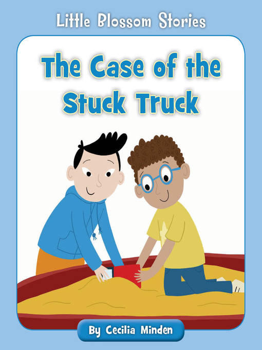 Title details for The Case of the Stuck Truck by Cecilia Minden - Available